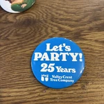 Let's Party , 25 Years Valley Crest Tree Company. Pin 3" Blue Used. Price: $5.99.